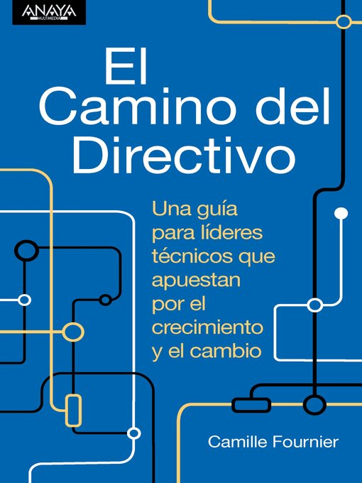 Cover image for El camino del directivo. Una guía para líderes técnicos que apuestan por el crecimiento y el cambio.